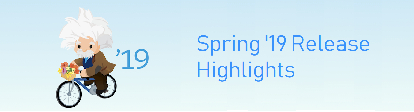 Spring 19 Release Highlights